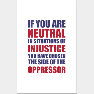 If you are neutral in situations of injustice shirt Posters and Art
